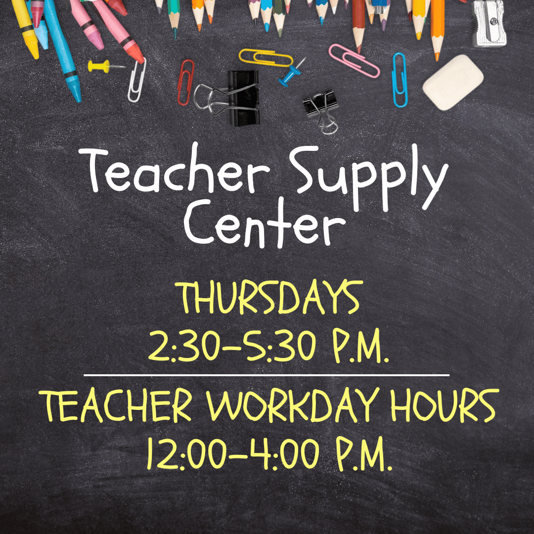 Teacher Supply Center - Teacher Workday Hours 12:00 - 4:00 p.m.